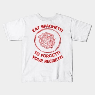 Eat Spaghetti To Forgetti Your Regretti Kids T-Shirt